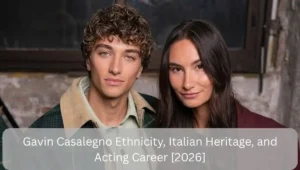Gavin Casalegno Ethnicity, Italian Heritage, and Acting Career[2026]