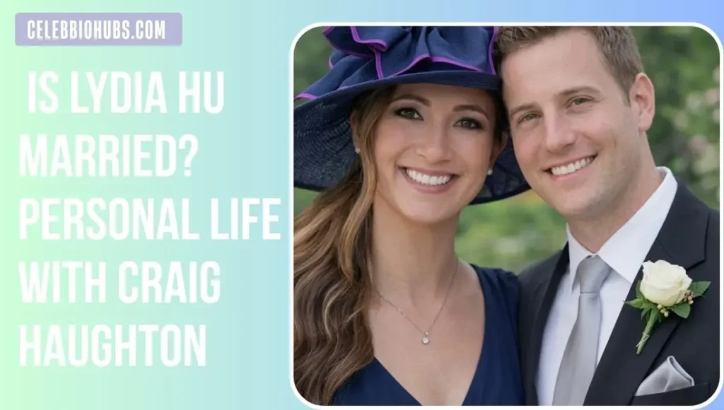 Is Lydia Hu Married? Personal Life with Craig Haughton
